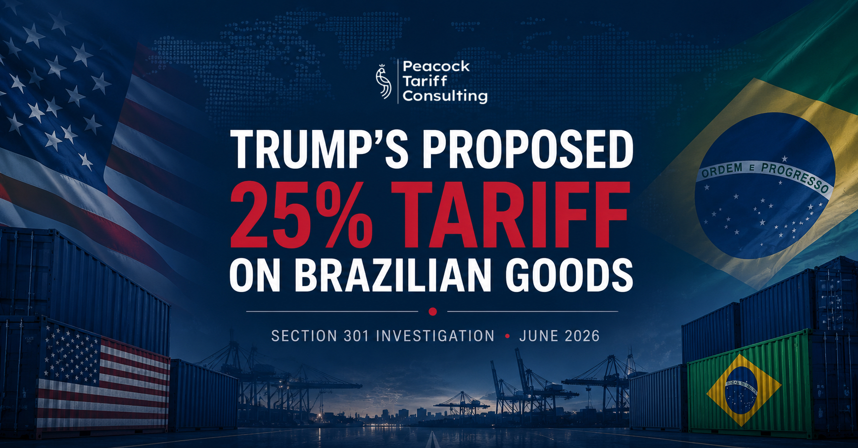 Trump Proposes 25% Tariff on Some Brazilian Goods

An analysis of the June 2026 Section 301 determination, the trade practices it targets, the products in the crosshairs, and what comes next